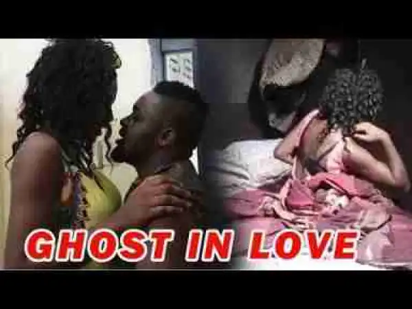 Video: Lates Nollywood Movies ::: Ghost in Love